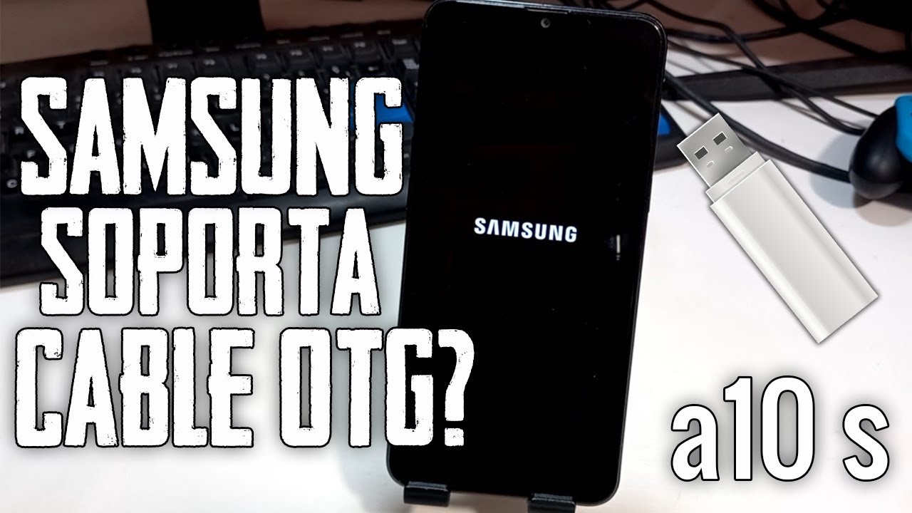 EL SAMSUNG A10s ¿SOPORTA CABLE O ADAPTADOR OTG?
