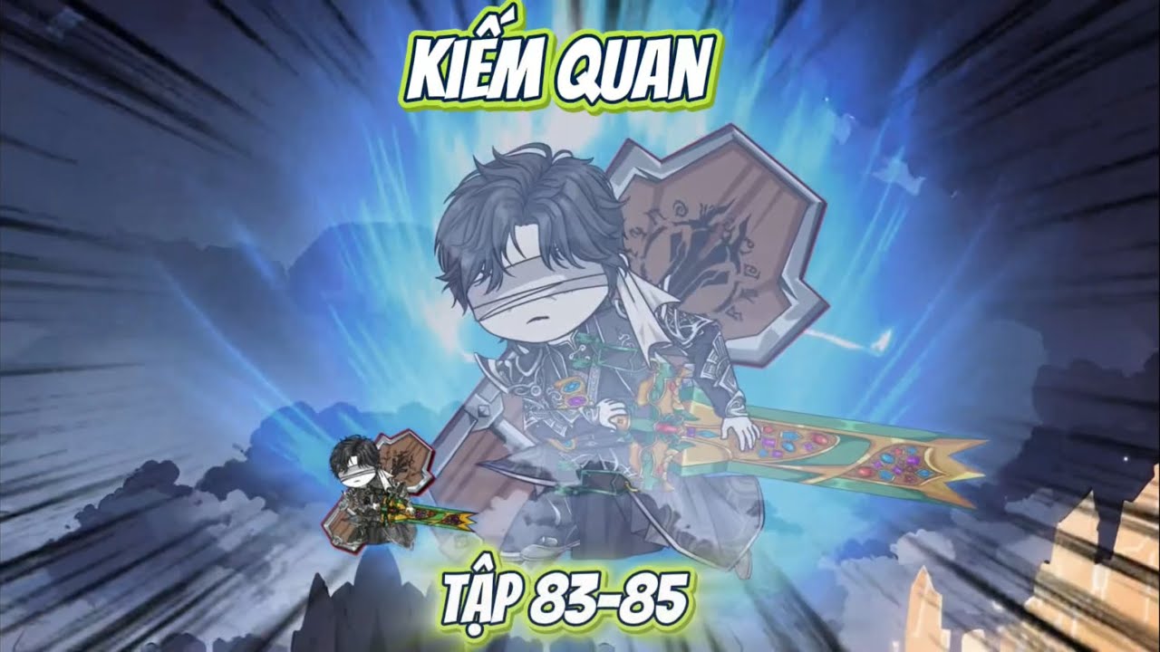 Kiếm Quan Tập 83-85 | Nope Full version