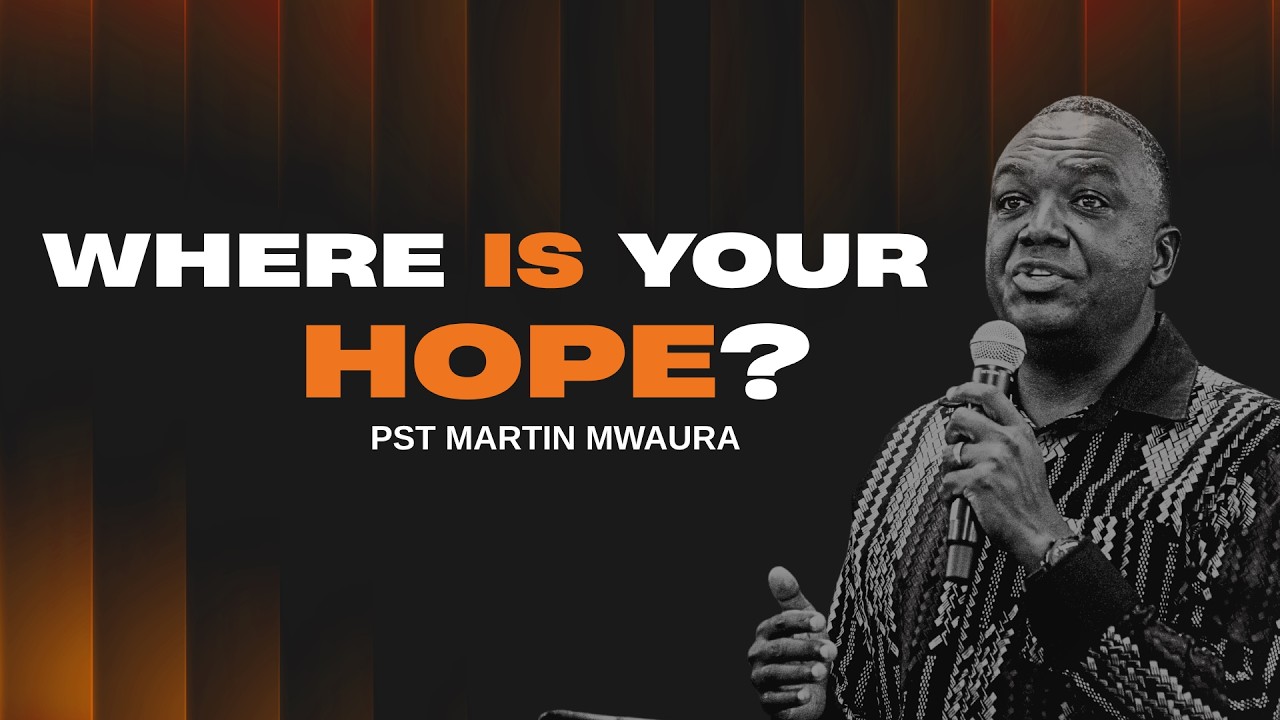 Where is Your Hope? |  Pst  Martin Mwaura | 1st March 2026