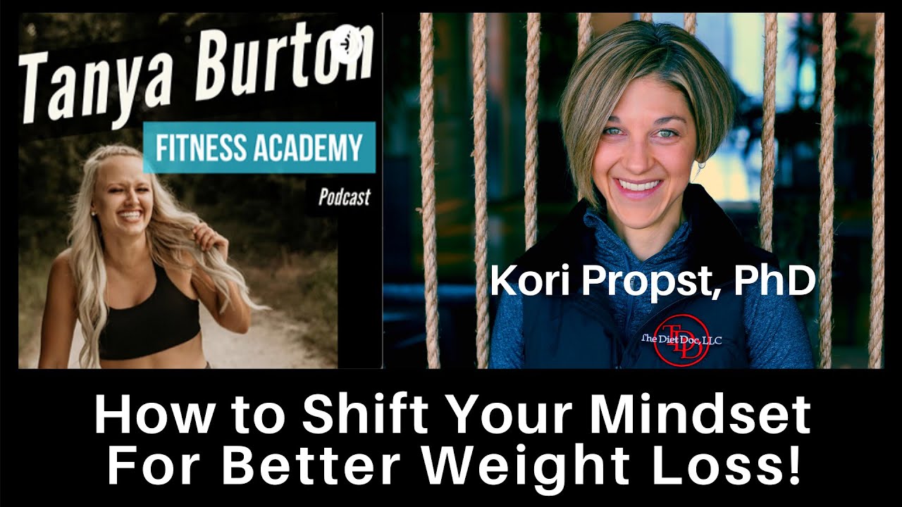 How To Shift Your Mindset For Better Weight Loss - Kori Propst, PhD