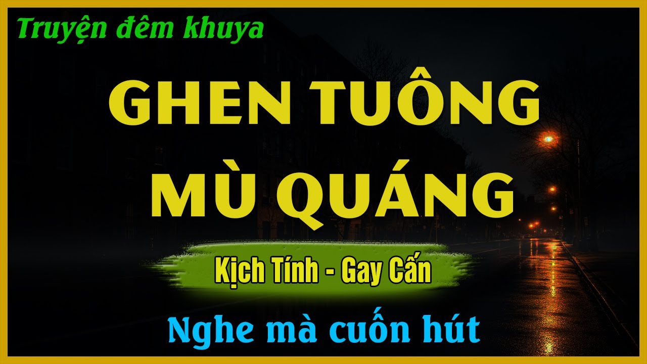 Nghe Mà Xúc Động - GHEN TUÔNG MÙ QUÁNG | Đọc Truyện Đêm Khuya