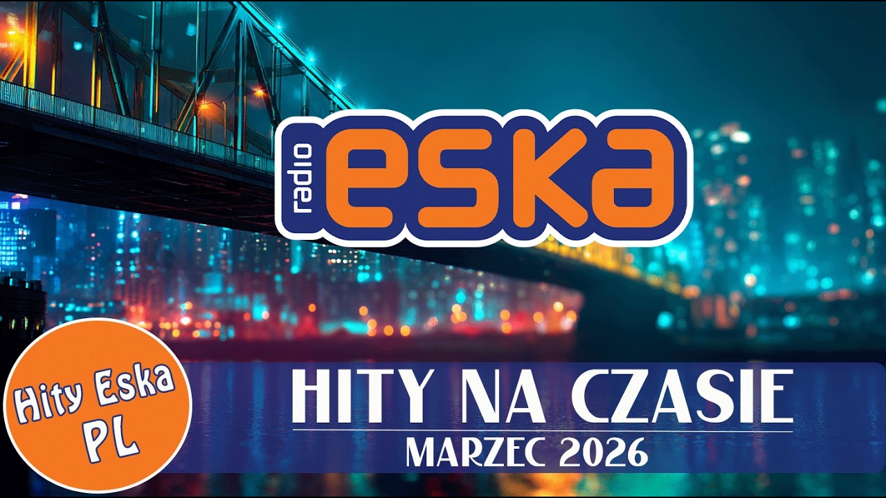ESKA Hity na Czasie - 2026 Marzec – oficjalny mix Radia ESKA vol 02
