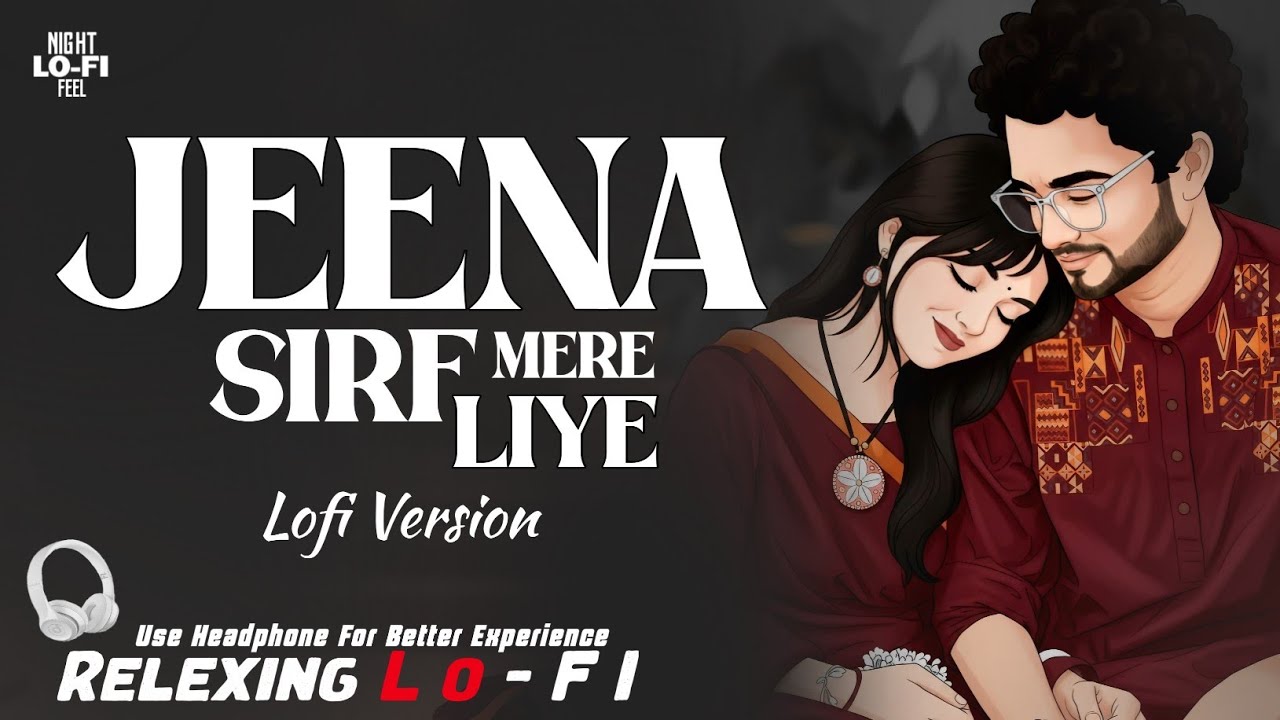 Jeena Sirf Mere Liya | जीना सिर्फ मेरे लिए | Relaxing Lo-Fi Version | Hindi Lofi Song 2026 |