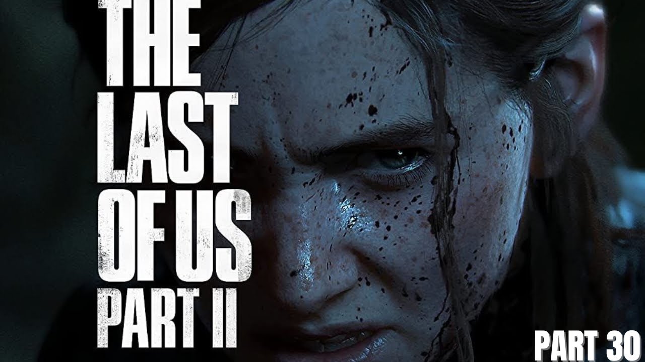 The Last of Us Part II first blind walkthrough [4K60FPS] - PART 30