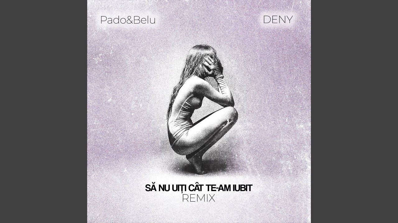 Să nu uiți cât te-am iubit (Remix)