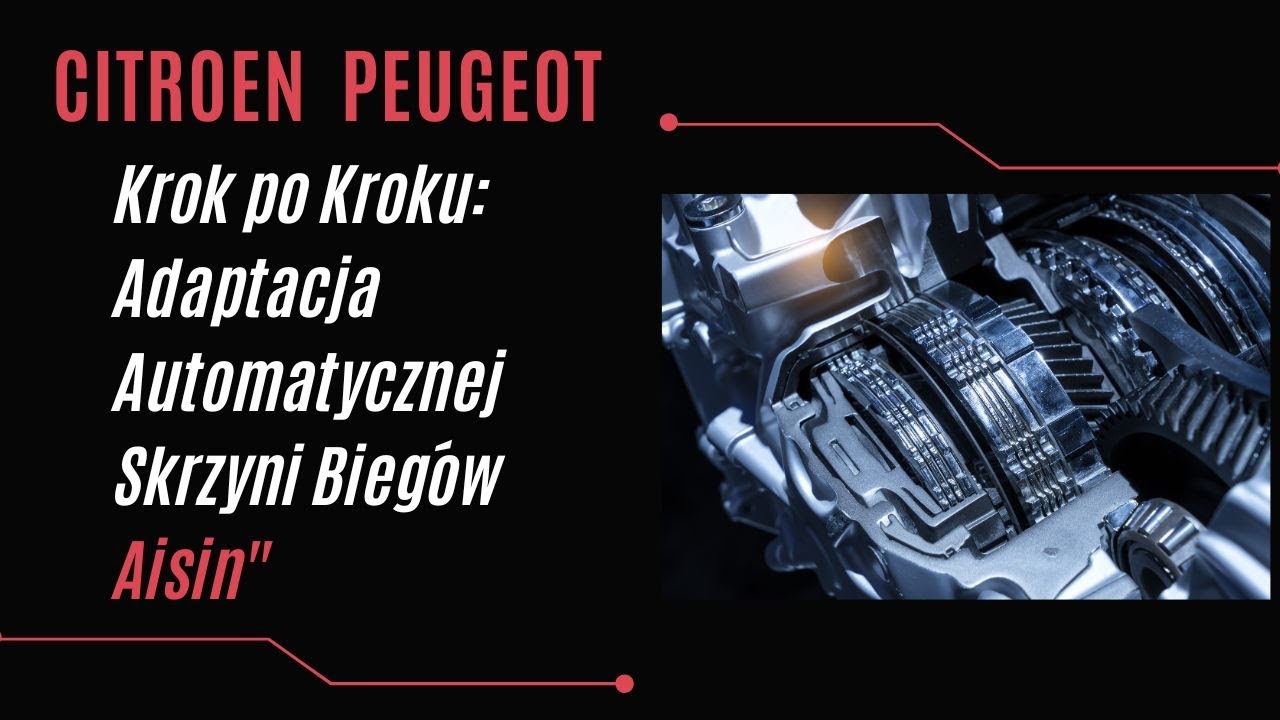 Adaptacja Automatycznej Skrzyni Bieg&oacute;w Aisin | Peugeot & Citro&euml;n  &ndash; Krok po Kroku