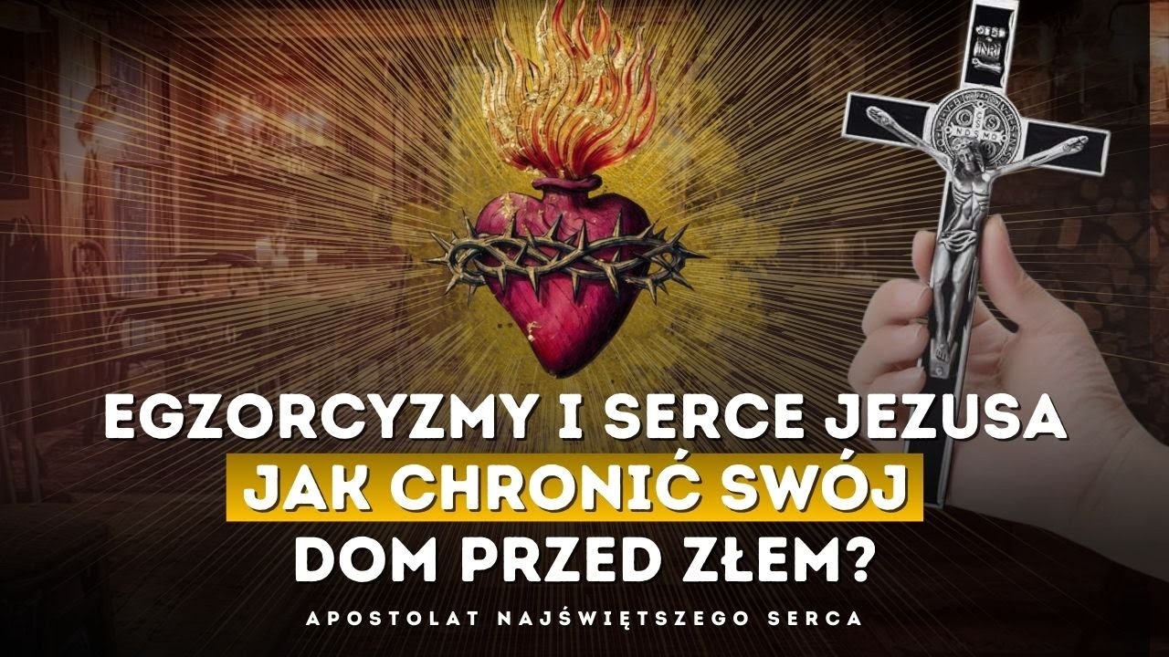 Egzorcyzmy i Serce Jezusa: Jak chronić swój dom przed złem?