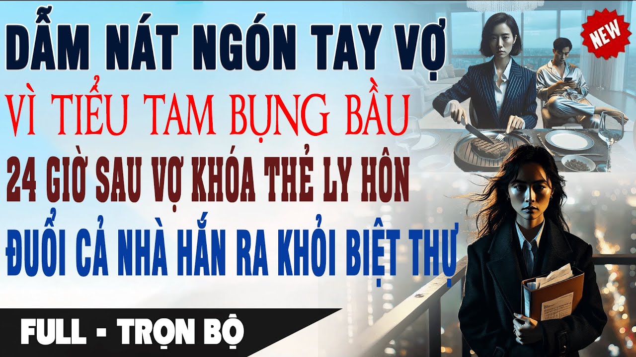 💔Truyện Ngôn Tình DẪM NÁT NGÓN TAY VỢ VÌ BỒ CÓ BẦU 24H Sau Vợ Khóa Thẻ Đuổi Cả Nhà Hắn Khỏi Biệt Thự