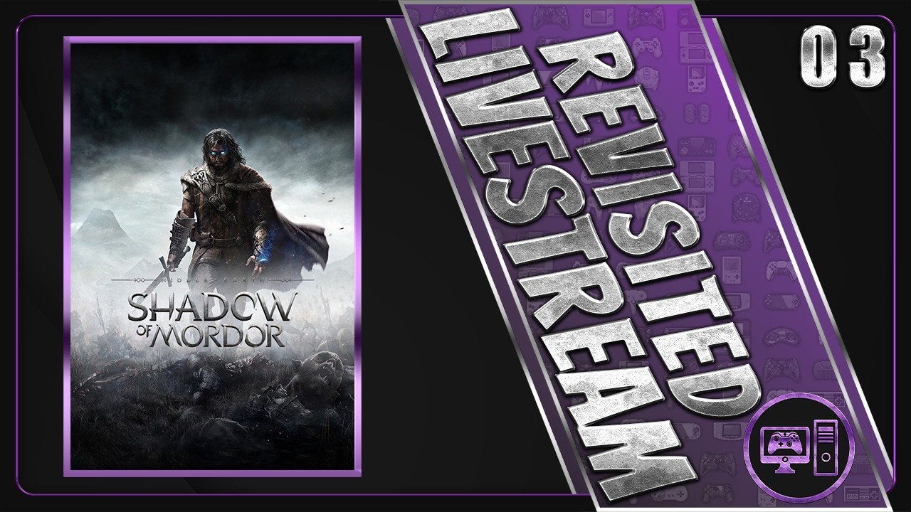 Middle-Earth: Shadow Of Mordor | Revisited Playthrough | Livestream 3/?