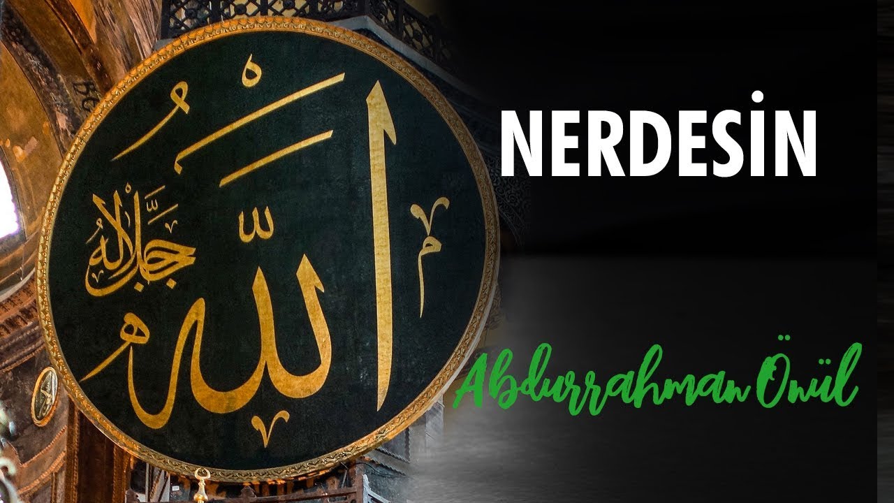 Nerdesin - Abdurrahman &Ouml;n&uuml;l | İlahiler
