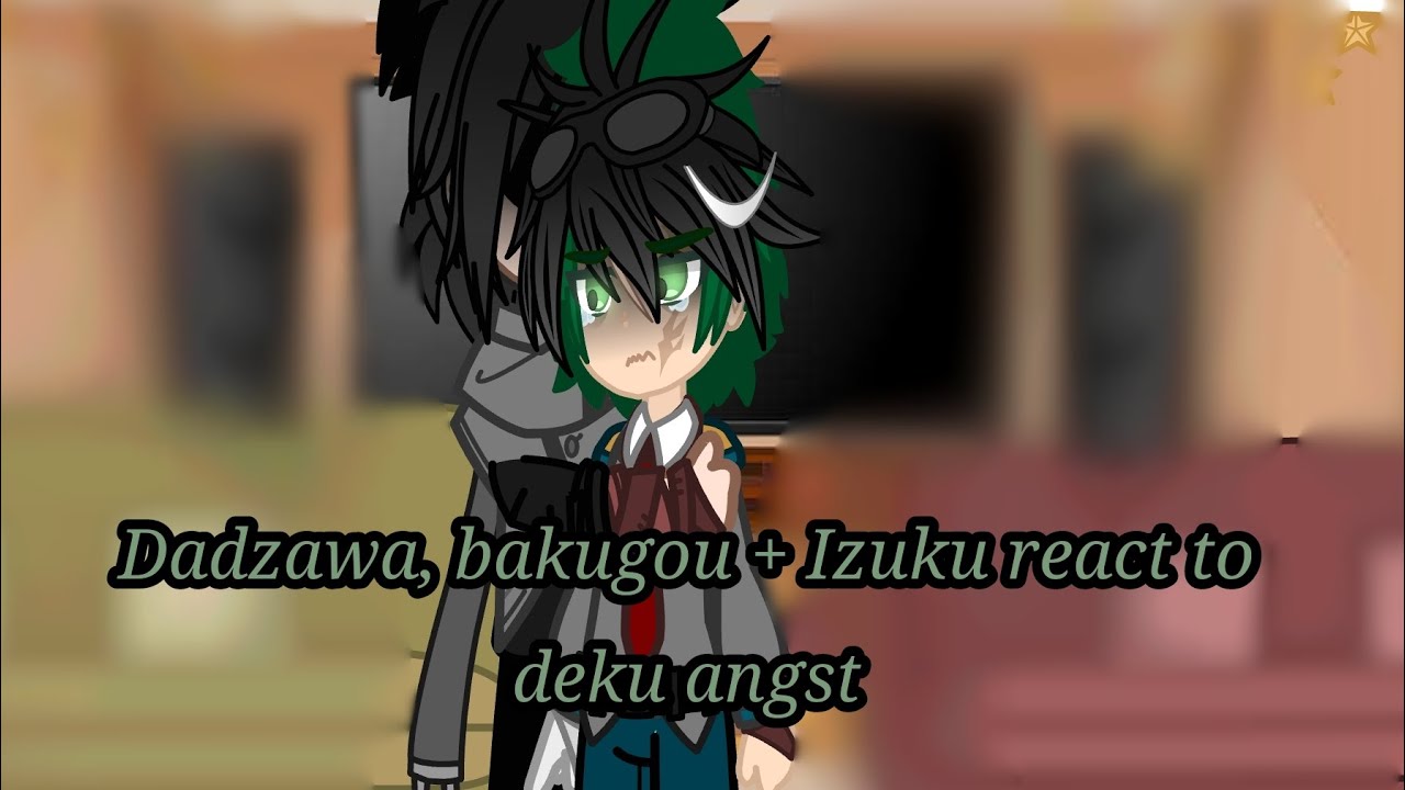 Dadzawa, bakugou + Izuku react to Izuku Midoriya/ Deku angst / #mha #bnha/ @ShayTales