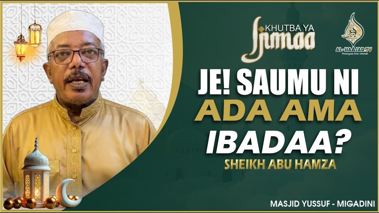 📺🔴#LIVE: JE! SAUMU NI ADA AMA IBADA? || KHUTBAH YA IJUMAA || SHK ABU HAMZA || MASJID YUSSUF MUGADINI