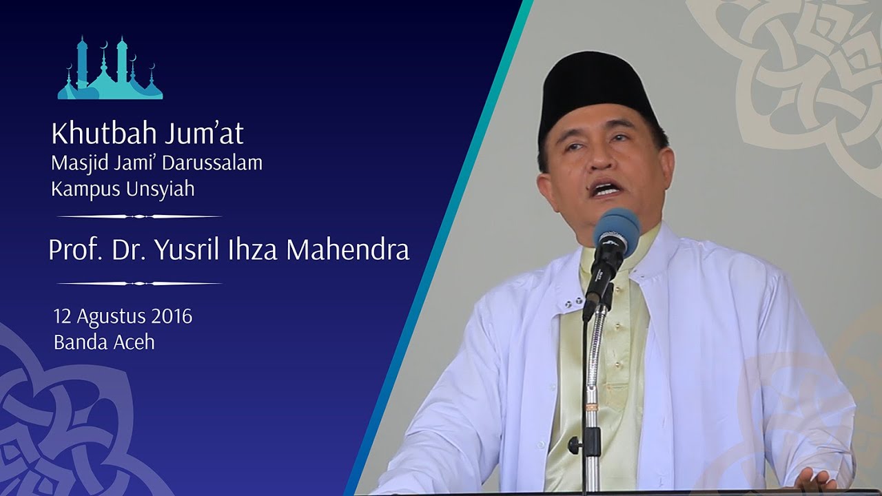 KHUTBAH JUM'AT Prof  Dr  Yusril Ihza Mahendra 12 Agustus 2016