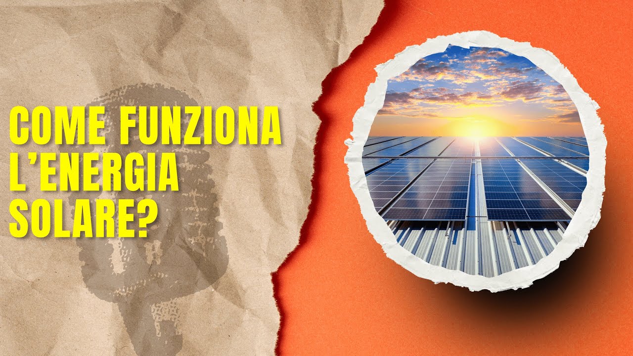 Come Funziona l&rsquo;Energia Solare? Spiegato in Modo Semplice