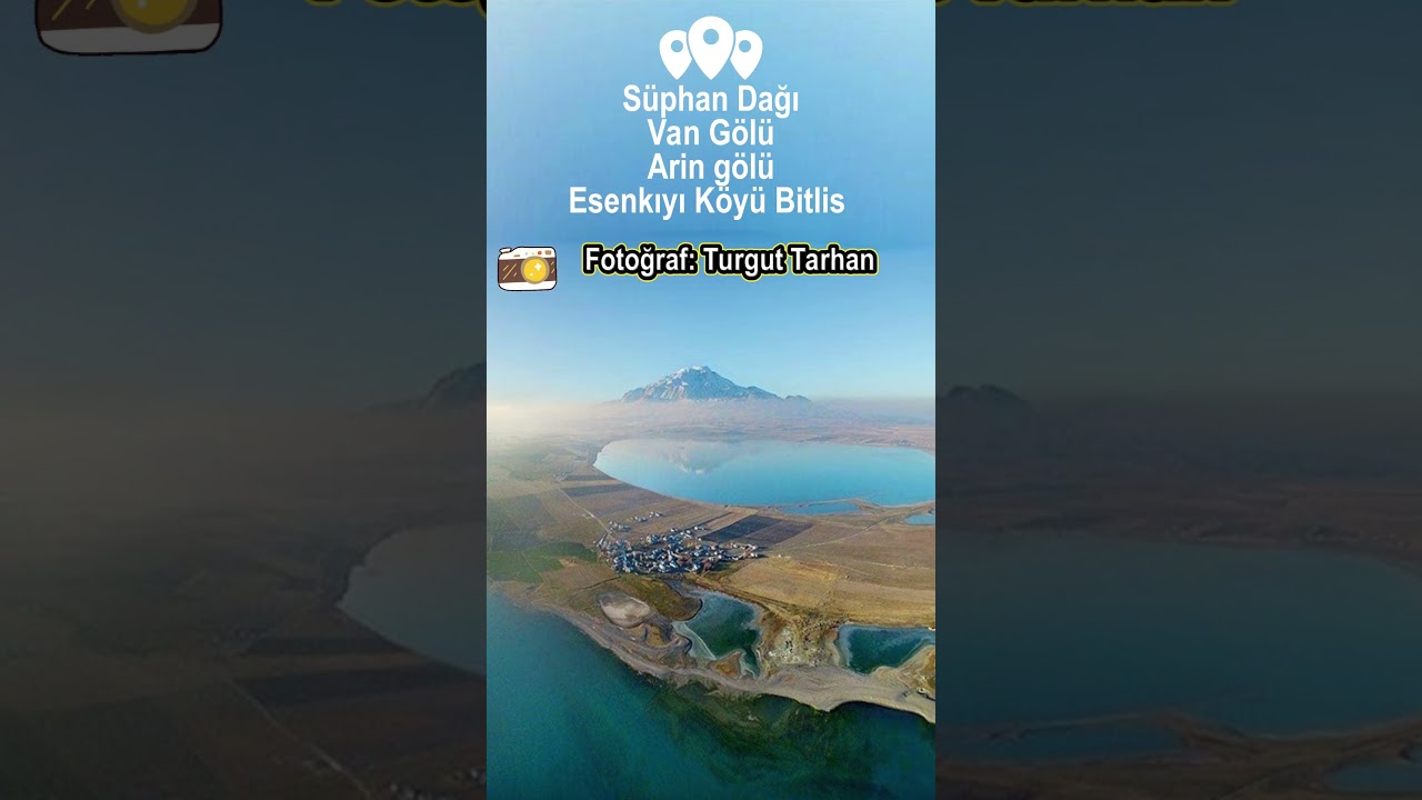 Tek Karede S&uuml;phan Dağı - Van G&ouml;l&uuml; - Arin g&ouml;l&uuml; - Esenkıyı K&ouml;y&uuml;/Bitlis