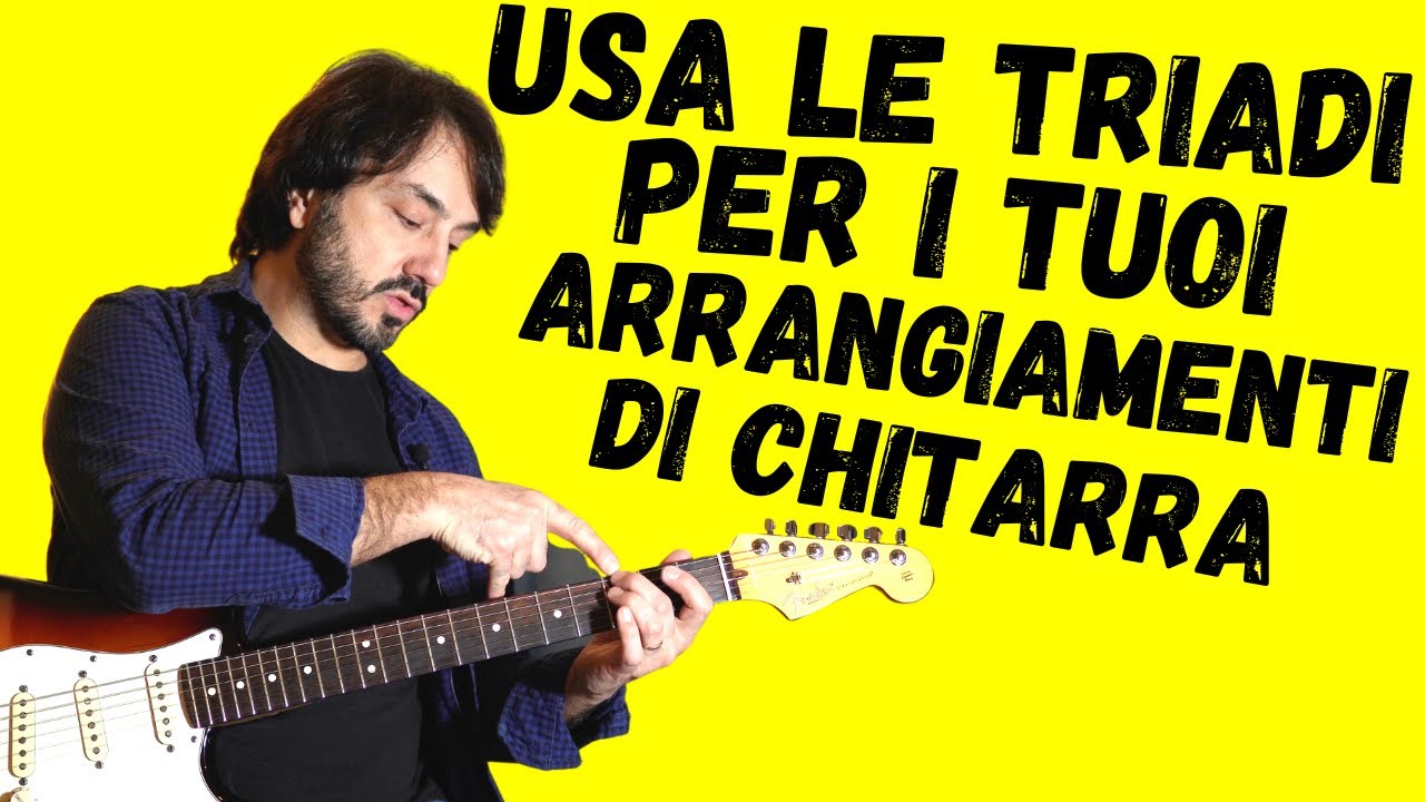 TRIADI sulla chitarra - applicazioni PRATICHE e CREATIVE negli arrangiamenti
