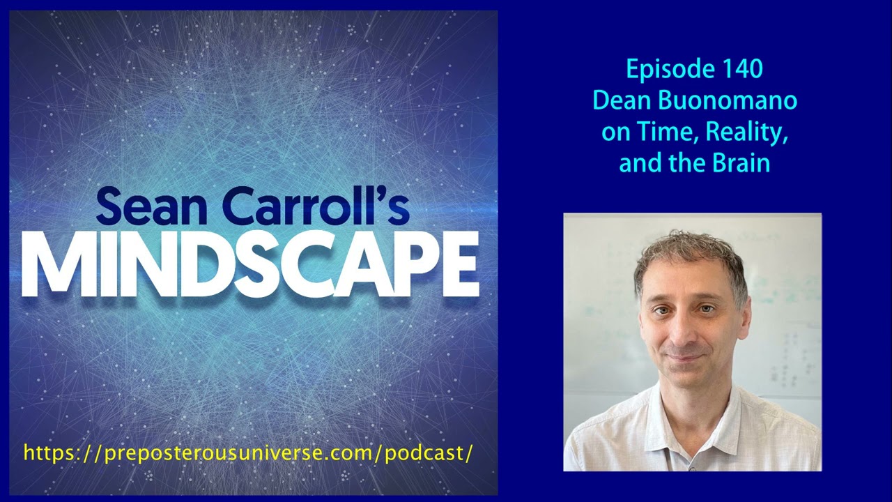 Mindscape 140 | Dean Buonomano on Time, Reality, and the Brain