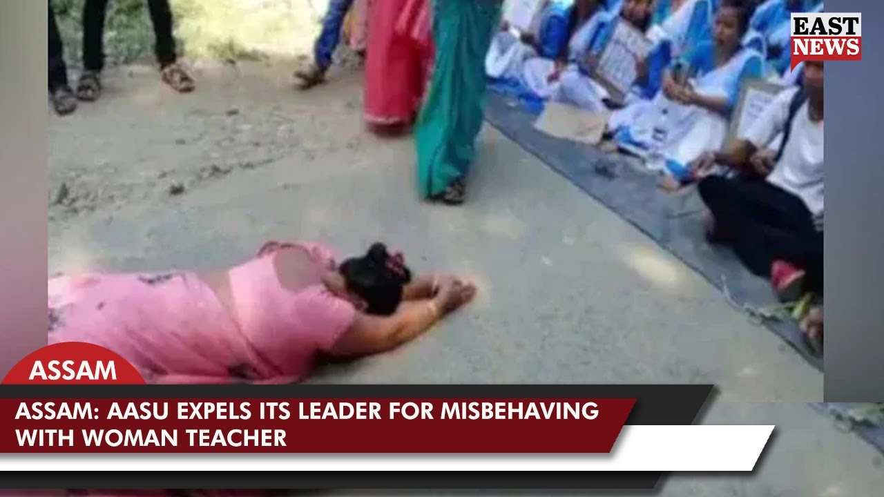 Assam: AASU Expels Its Leader For Misbehaving With Woman Teacher | East News