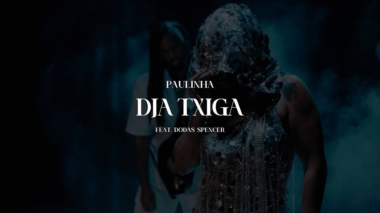 Paulinha - DJA TXIGA (Feat. Dodas Spencer)