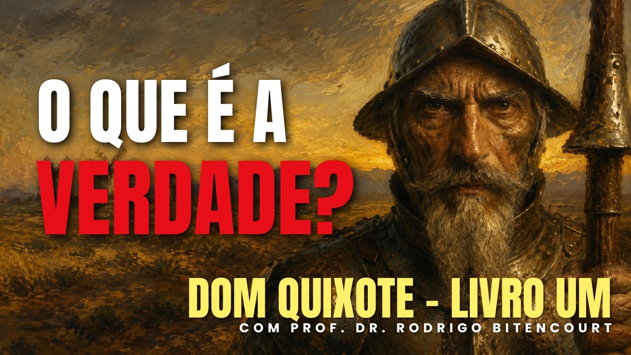 O que é a verdade? | Dom Quixote Parte Um, de Miguel de Cervantes