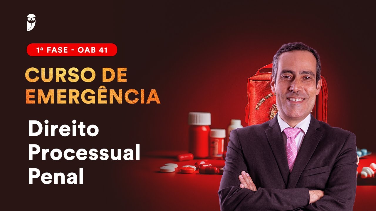 1ª Fase: OAB 41 - Curso de Emergência - Direito Processual Penal