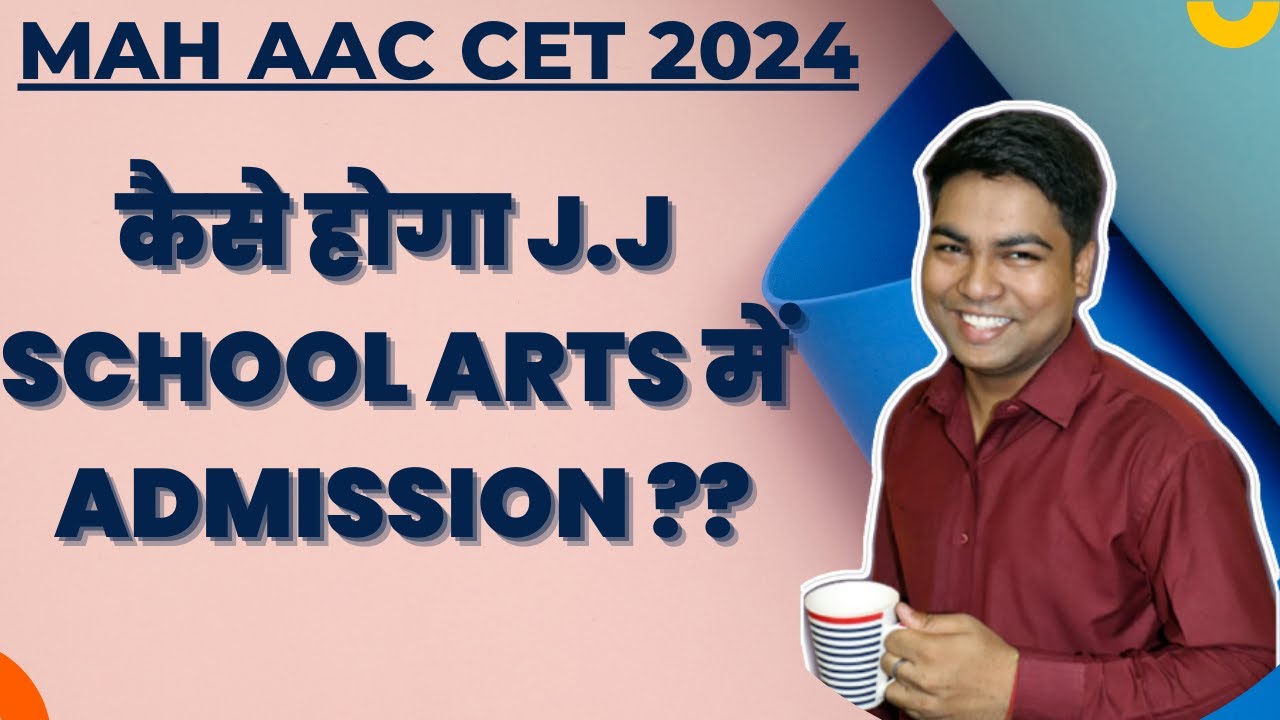 MAH AAC CET 2024 I कैसे होगा J.J SCHOOL ARTS में ADMISSION ??