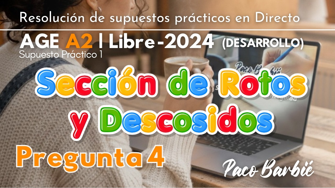 🔴DIRECTO - SUPUESTO PRÁCTICO AGE A2 LIBRE 2024 - Supuesto 1 - Pregunta 4 SECCIÓN ROTOS Y DESCOSIDOS