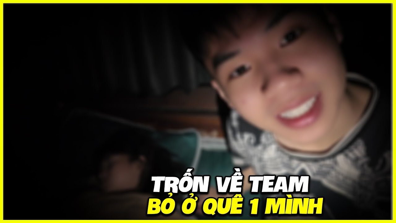 Vlog | Nửa Đêm Trốn Về Team, Bỏ Ở Quê 1 Mình Và Cái Kết !!!