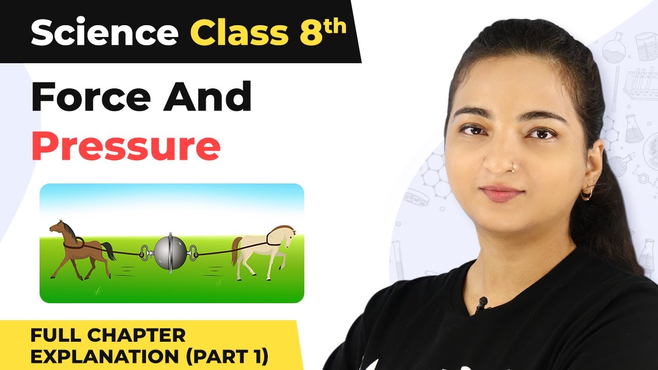 Class 8 Science Chapter 11 | Force And Pressure Full Chapter Explanation (Part 1)