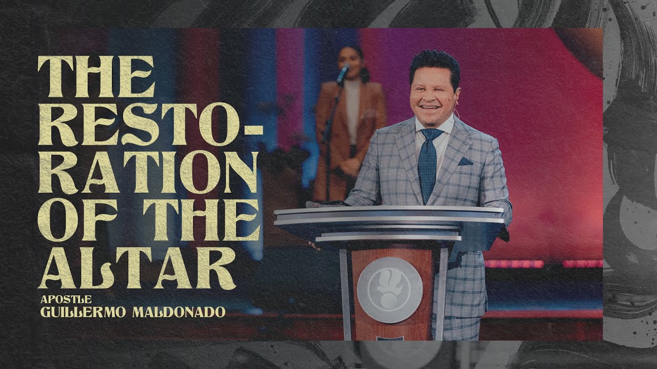The Restoration of the altar: Rebuilding your altar with God - Guillermo Maldonado | May 24th, 2020