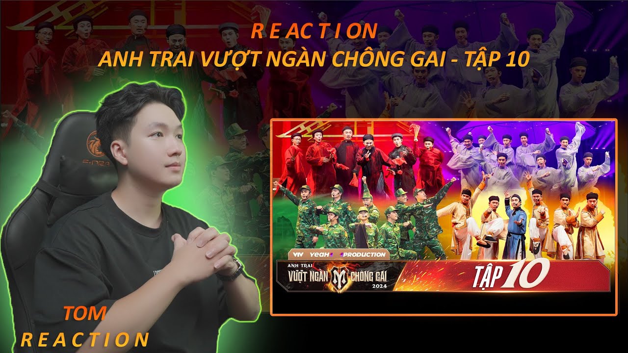 REACTION - ANH TRAI VƯỢT NGÀN CHÔNG GAI TẬP 10 | 8 TIẾT MỤC XUẤT SẮC, ĐỈNH NÓC, KỊCH TRẦN- TOM REACT