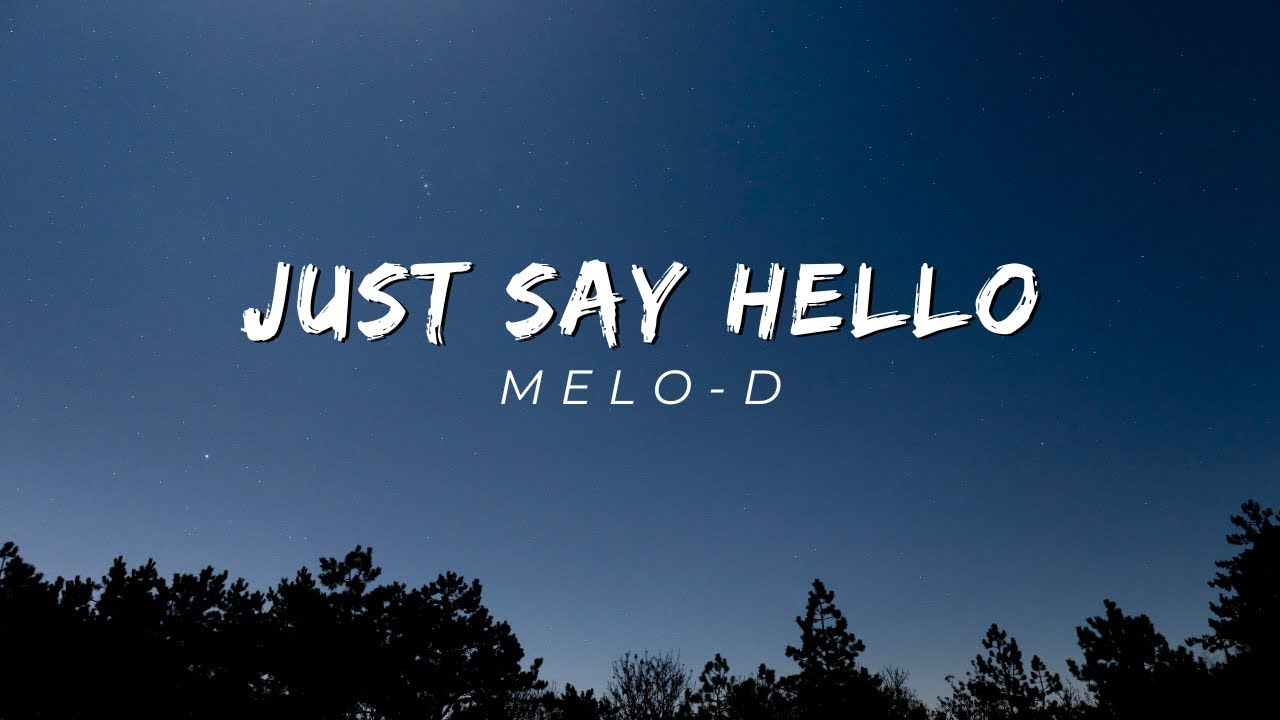 Just Say Hello - Melo-D // Lyrics