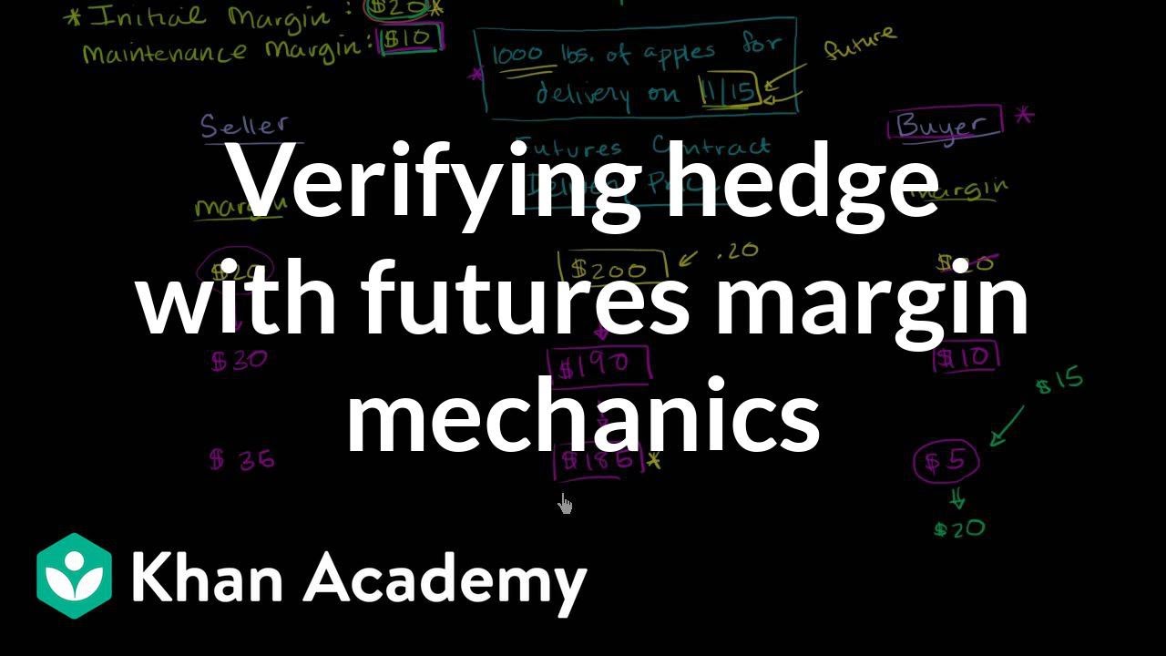 Verifying hedge with futures margin mechanics | Finance & Capital Markets | Khan Academy