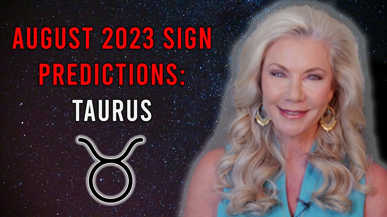 August 2023 Sign Predictions : Taurus