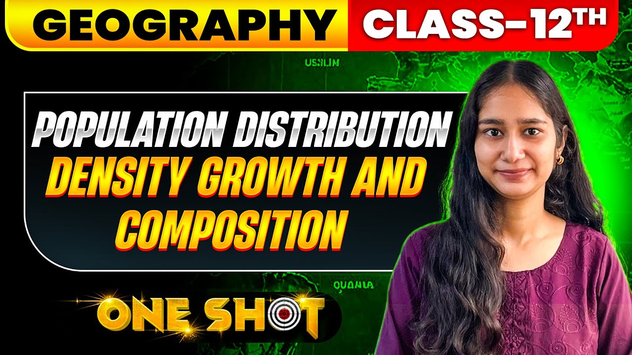 Population Distribution, Density, Growth and Composition Class 12 | ONE SHOT | Geography NCERT