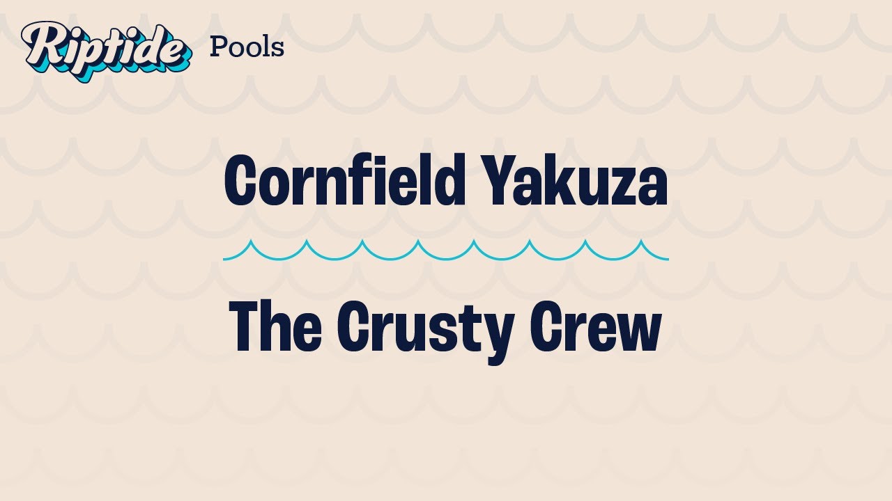 Cornfield Yakuza vs. The Crusty Crew – Pools – Riptide