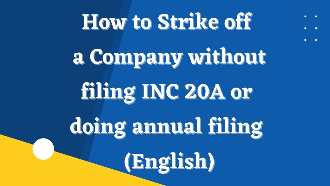 How to strike off a Company without filing INC 20A or doing annual filing (English)