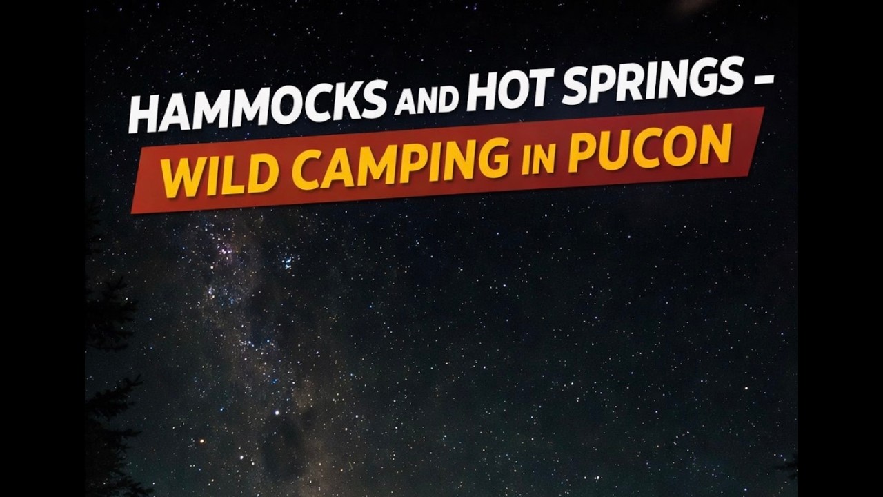 Wild Camping in Pucon - Road to Nowhere: Episode 3