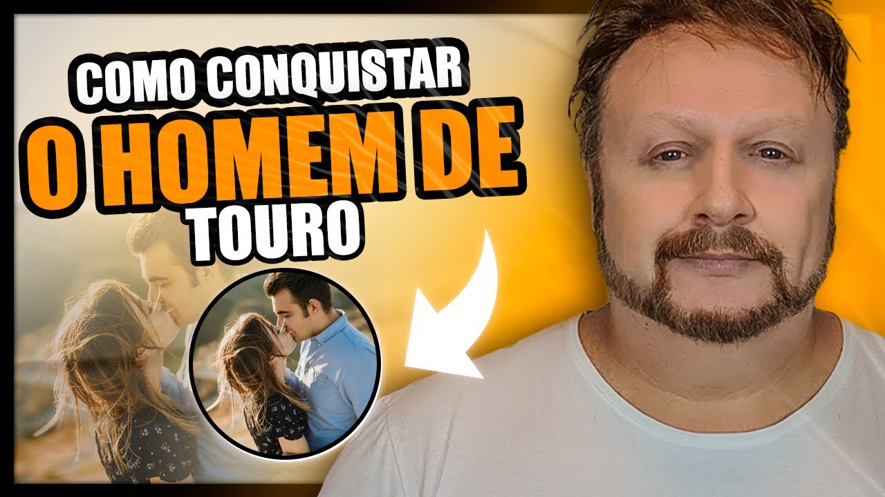 Como Conquistar o Homem de Signo de Touro | como fazer um homem se apaixonar por mim