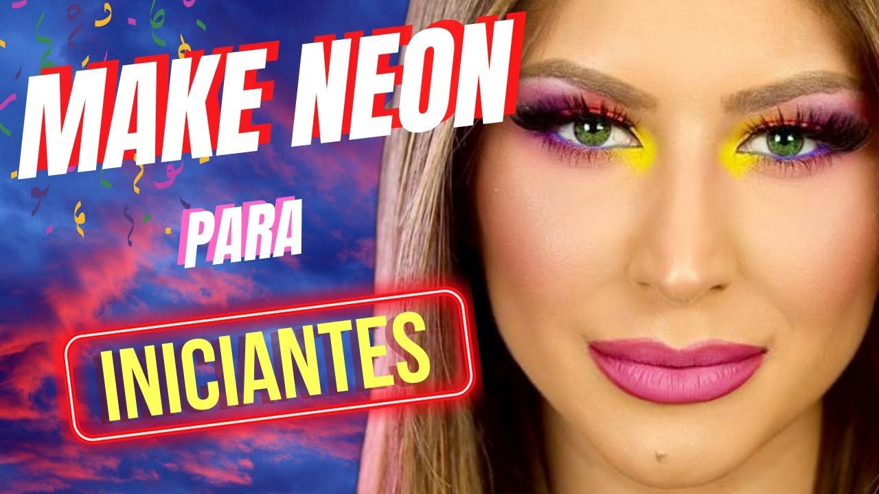 MAQUIAGEM NEON  FÁCIL PARA INICIANTES