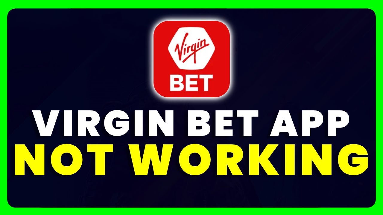 Virgin Bet App Not Working: How to Fix Virgin Bet App Not Working