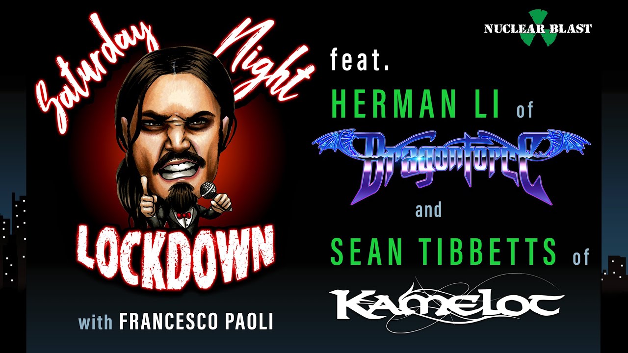 Saturday Night Lockdown Ep #11: Francesco Paoli w/ Sean Tibbetts (KAMELOT), Herman Li (DRAGONFORCE)