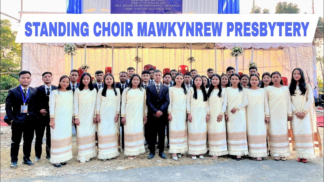 Samla To Iaid Da Duwai.Standing Choir Mawkynrew Presbytery ha ka Balang Presbyterian Mawlat.