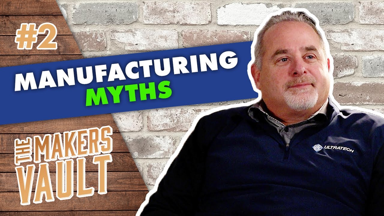Debunking Manufacturing Myths | The Makers Vault | Episode 2