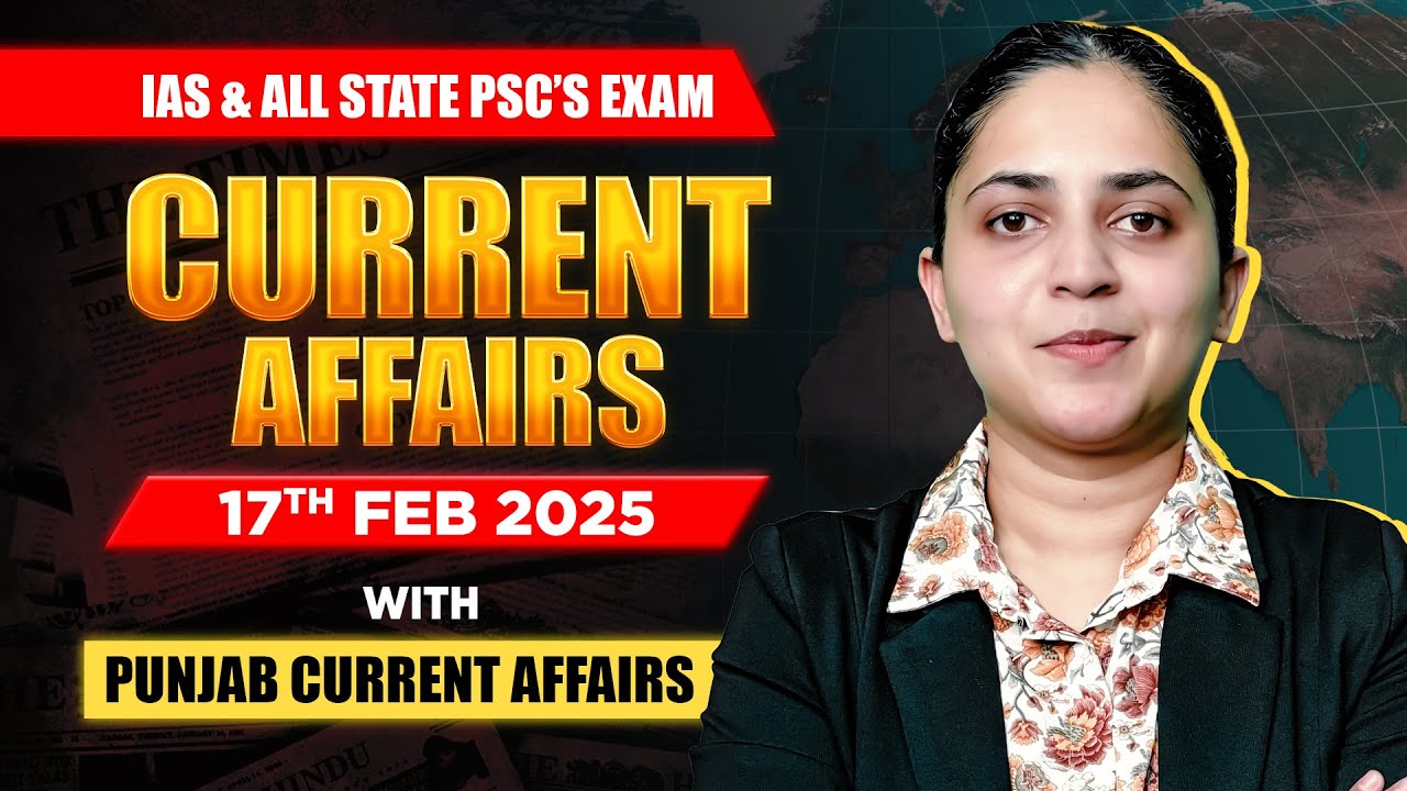 Current Affairs For UPSC & State PSCs | 17th  February 2025