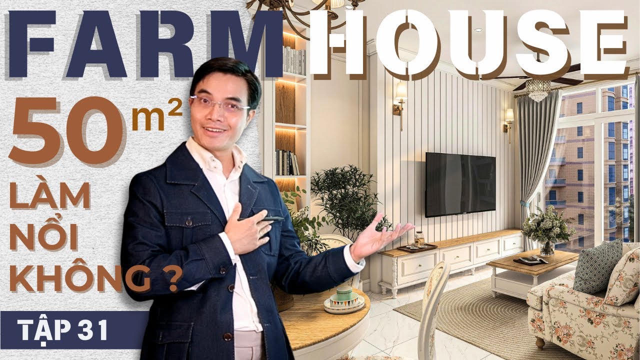 FARM HOUSE 31 -  Thử thách với căn hộ 50 m2