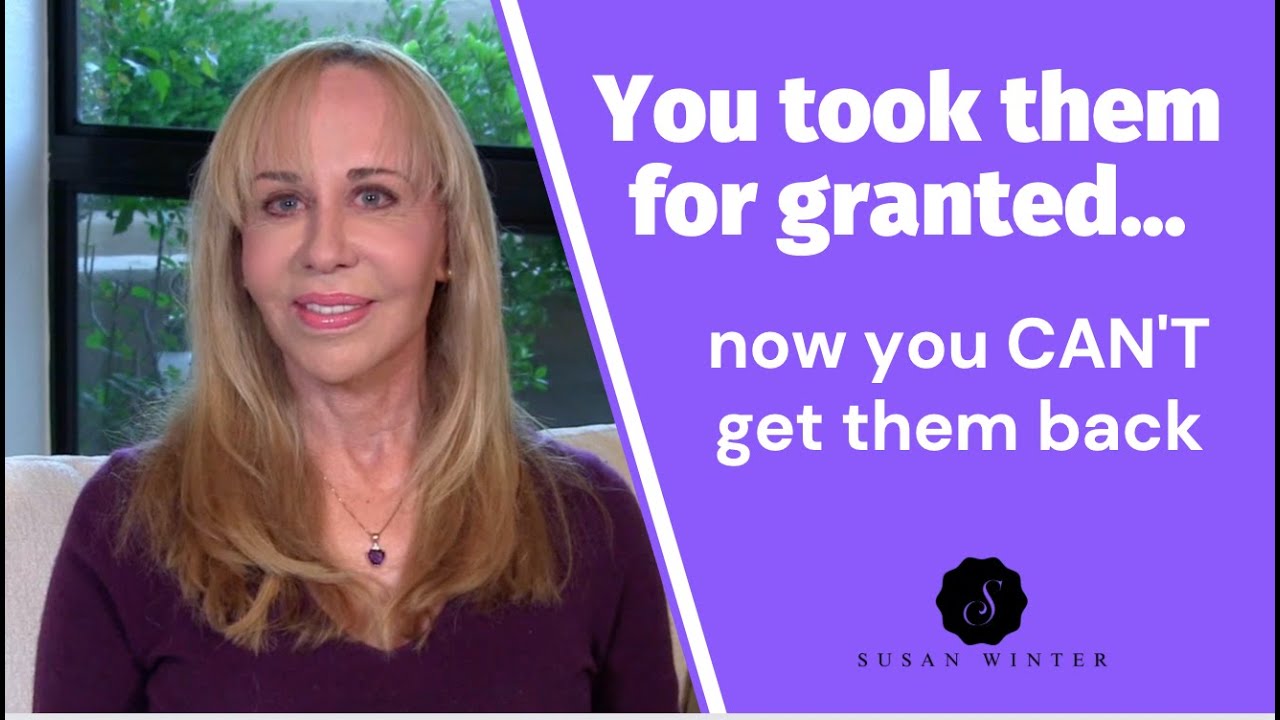 You took them for granted (now you can’t get them back)
