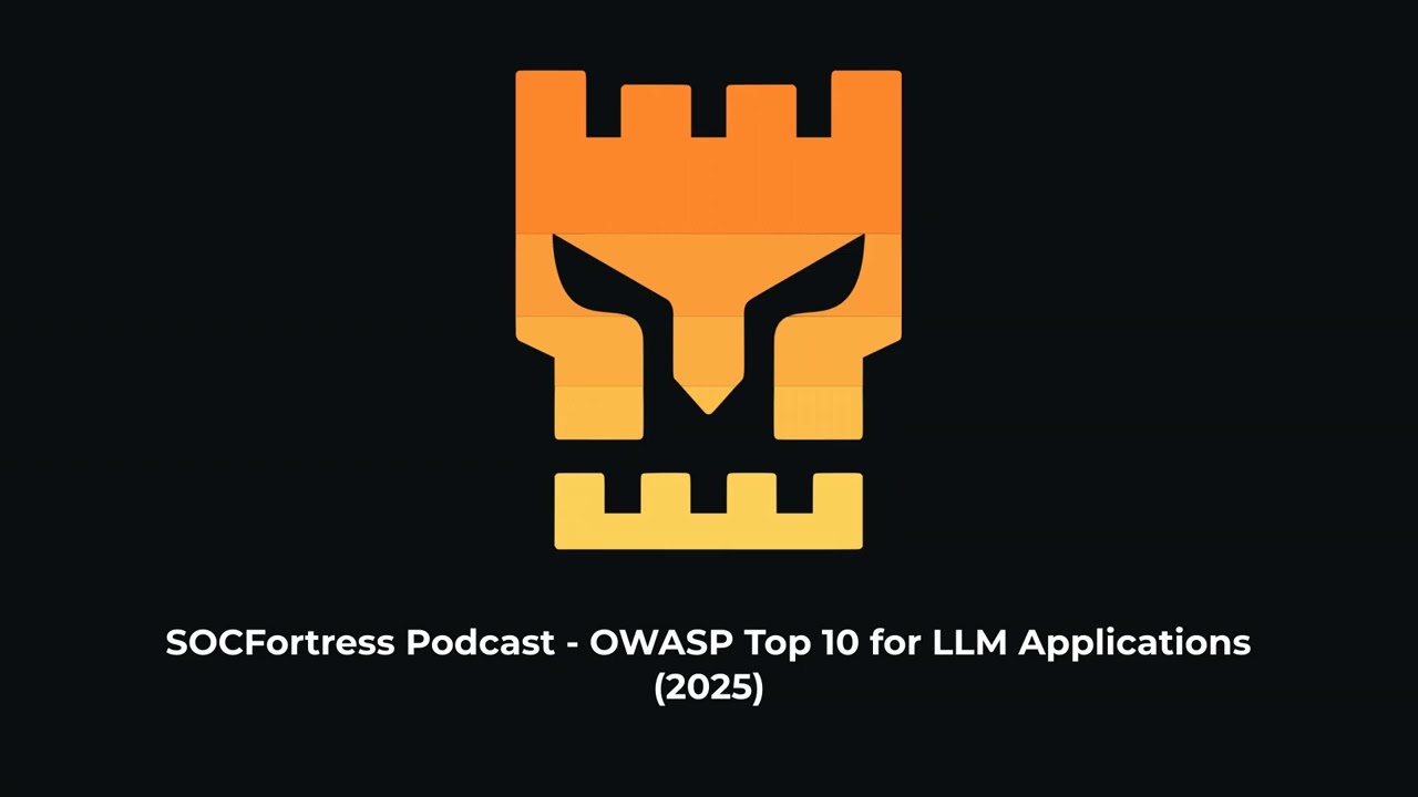 SOCFortress Podcast - OWASP Top 10 for LLM Applications 2025