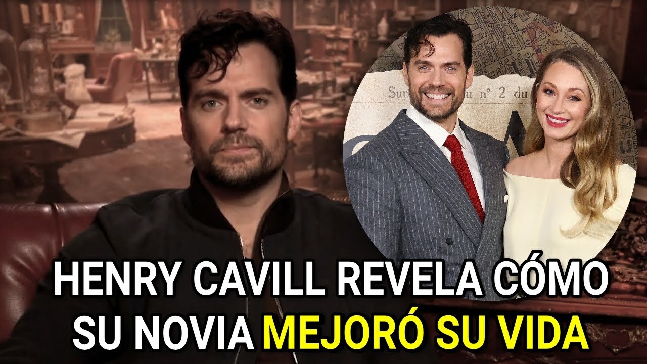 Henry Cavill revela cómo su novia mejoró su vida Entrevista Subtitulada al Español Latino