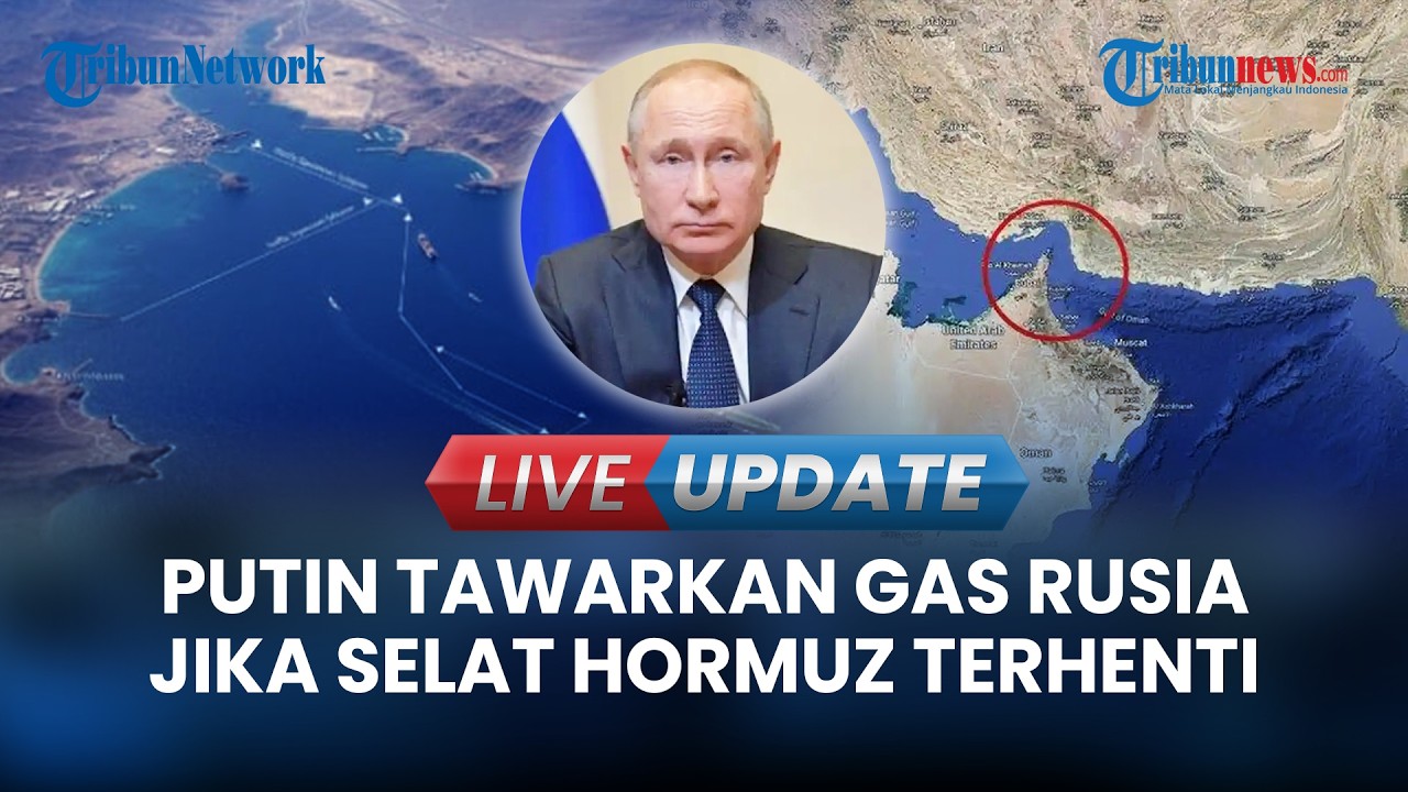 🔴LIVE UPDATE | Putin Tawarkan Gas Rusia Jika Jalur Minyak Selat Hormuz Terhenti Total Akibat Perang